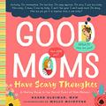 Read Good Moms Have Scary Thoughts: A Healing Guide to the Secret Fears of New Mothers, written by Karen Kleiman
