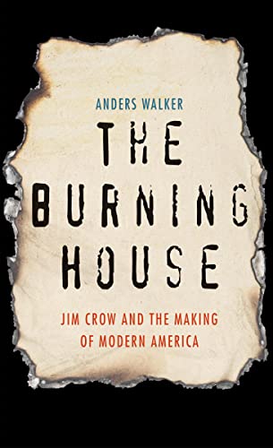 Read The Burning House: Jim Crow and the Making of Modern America, written by Anders Walker