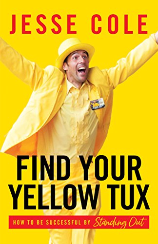Read Find Your Yellow Tux: How to Be Successful by Standing Out, written by Jesse Cole