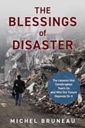Read The Blessings of Disaster: The Lessons That Catastrophes Teach Us and Why Our Future Depends on It, written by Michel Bruneau