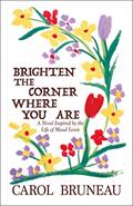 Read Brighten the Corner Where You Are: A Novel Inspired by the Life of Maud Lewis, written by Carol Bruneau