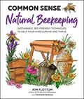 Read Common Sense Natural Beekeeping: Sustainable, Bee-Friendly Techniques to Help Your Hives Survive and Thrive, written by Kim Flottum