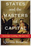 Read States and the Masters of Capital: Sovereign Lending, Old and New (Columbia Studies in International Order and Politics), written by Quentin Bruneau
