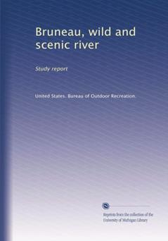 Bruneau, wild and scenic river: Study report, written by . United States. Bureau of Outdoor Recreation.