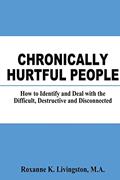 Read Chronically Hurtful People: How to Identify and Deal with the Difficult, Destructive and Disconnected, written by Roxanne K. Livingston MA