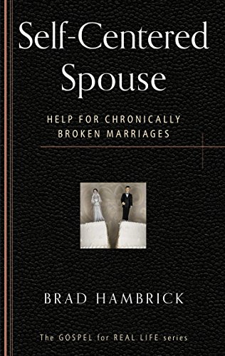 Read Self-Centered Spouse: Help for Chronically Broken Marriages (The Gospel for Real Life), written by Brad C. Hambrick Read Self-Centered Spouse: Help for Chronically Broken Marriages (The Gospel for Real Life), written by Brad C. Hambrick