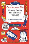 Read Chronically Me: Flushing Out My Life and Times With IBS: A Memoir In Comics, written by Joy Spencer