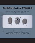 Read Chronically Stoned: Guide to winning the battle against kidney stones, written by Winslow E. Dixon