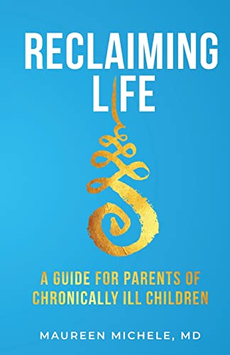 Read Reclaiming Life: A Guide For Parents of Chronically Ill Children, written by Michele, MD, Maureen