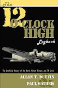 Read The 12 O'Clock High Logbook: The Unofficial History of the Novel, Motion Picture, and TV Series, written by Allan T. Duffin; Paul Matheis