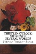 Read Thirteen O'Clock: Stories of Several Worlds, written by Stephen Vincent Benet