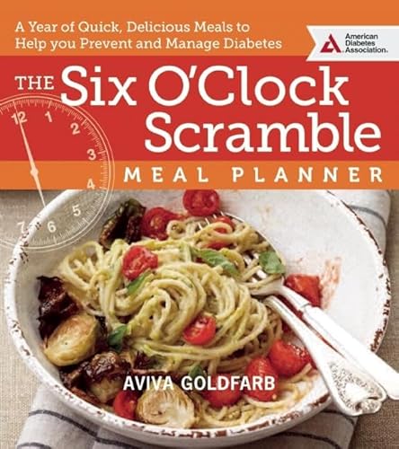 Read The Six O'Clock Scramble Meal Planner: A Year of Quick, Delicious Meals to Help You Prevent and Manage Diabetes, written by Aviva Goldfarb