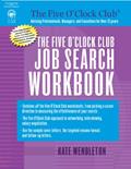 Read The Five O'Clock Club Job Search Workbook, written by Kate Wendleton
