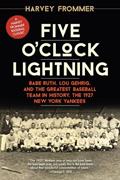Read Five O'Clock Lightning: Babe Ruth, Lou Gehrig, and the Greatest Baseball Team in History, the 1927 New York Yankees, written by Harvey Frommer; Harvey Frommer