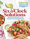 Read Southern Living What's For Supper: Six o'Clock Solutions: 30-Minute Meal Plans for Delicious Weeknight Meals, written by Editors of Southern Living Magazine