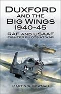 Read Duxford and the Big Wings, 1940-45: RAF and USAAF Fighter Pilots at War, written by Martin W. Bowman