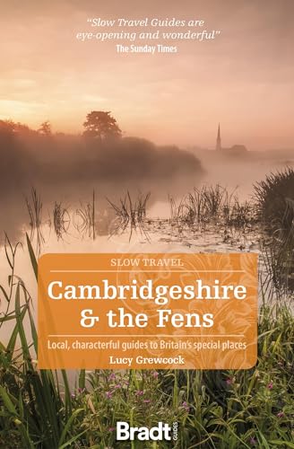 Read Cambridgeshire & the Fens: Local, characterful guides to Britain's special places (Slow Travel), written by Lucy Grewcock
