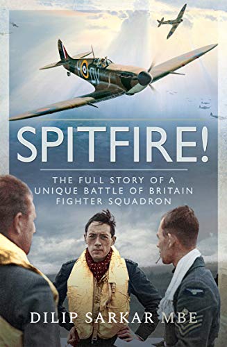 Read Spitfire!: The Full Story of a Unique Battle of Britain Fighter Squadron, written by Dilip Sarkar