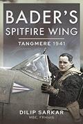 Read Bader's Spitfire Wing: Tangmere 1941, written by Dilip Sarkar MBE
