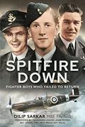 Read Spitfire Down: Fighter Boys Who Failed to Return, written by Dilip Sarkar MBE