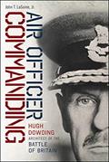 Read Air Officer Commanding: Hugh Dowding, Architect of the Battle of Britain, written by John T. LaSaine