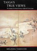 Read Taiga's True Views: The Language of Landscape Painting in Eighteenth-Century Japan, written by Melinda Takeuchi