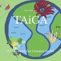Read TAiGA, A Story About Our Changing World, written by Tarja Kallinen