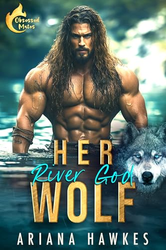 Read Her River God Wolf: An Age-Gap Instalove Shifter Romance (Obsessed Mates Book 1), written by Ariana Hawkes