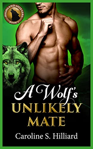 Read A Wolf's Unlikely Mate: A Fated Mates Paranormal Romance (Highland Shifters Book 1), written by Caroline S. Hilliard