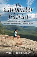 Read The Carpenter Patriot: How leftism seeks to kill the workingman and erase common sense, written by Will Holladay
