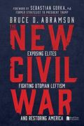Read The New Civil War: Exposing Elites, Fighting Utopian Leftism, and Restoring America, written by Bruce Abramson Read The New Civil War: Exposing Elites, Fighting Utopian Leftism, and Restoring America, written by Bruce Abramson