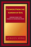 Read Flowers From the Garden of Evil: Everyone's Guide to the Elements of Authoritarian Dogma, written by Aengus Song