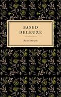 Read Based Deleuze: The Reactionary Leftism of Gilles Deleuze (Based Philosophers Book 1), written by Justin Murphy