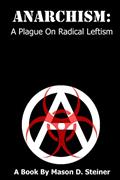 Read Anarchism: A Plague On Radical Leftism, written by Mason Steiner