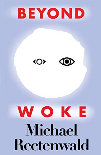 Read Beyond Woke, written by Michael Rectenwald