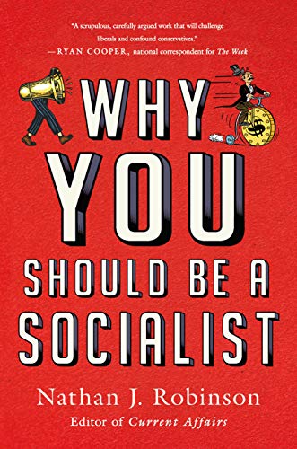 Read Why You Should Be a Socialist, written by Nathan J Robinson