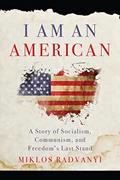 Read I Am An American: A Story of Socialism, Communism, and Freedom's Last Stand, written by Miklos Radvanyi Read I Am An American: A Story of Socialism, Communism, and Freedom's Last Stand, written by Miklos Radvanyi