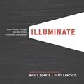Read Illuminate: Ignite Change Through Speeches, Stories, Ceremonies, and Symbols, written by Nancy Duarte; Patti Sanchez