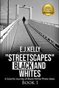 Read "StreetScapes" Black and Whites: A Colorful Journey of Black+White Photo Ideas ("StreetScapes" Black and White Photography Books), written by E.J. Kelly