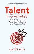 Read Talent is Overrated 2nd Edition: What Really Separates World-Class Performers from Everybody Else, written by Geoff Colvin