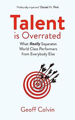 Talent is Overrated 2nd Edition: What Really Separates World-Class Performers from Everybody Else, written by Geoff Colvin