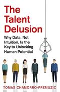 Read The Talent Delusion: Why Data, Not Intuition, Is the Key to Unlocking Human Potential, written by Tomas Chamorro-Premuzic