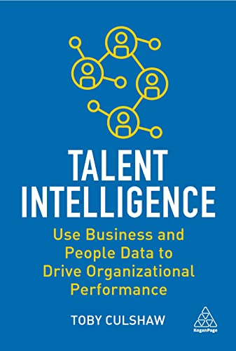 Read Talent Intelligence: Use Business and People Data to Drive Organizational Performance, written by Toby Culshaw