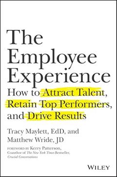The Employee Experience: How to Attract Talent, Retain Top Performers, and Drive Results, written by Tracy Maylett; Matthew Wride