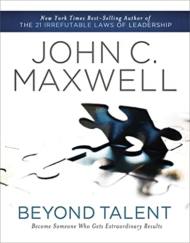 Read Beyond Talent: Become Someone Who Gets Extraordinary Results, written by John C. Maxwell