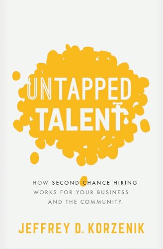 Read Untapped Talent: How Second Chance Hiring Works for Your Business and the Community, written by Jeffrey D. Korzenik