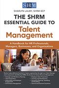 Read The SHRM Essential Guide to Talent Management: A Handbook for HR Professionals, Managers, Businesses, and Organizations, written by Sharlyn Lauby