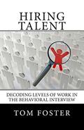 Read Hiring Talent: Decoding Levels of Work in the Behavioral Interview, written by Tom Foster