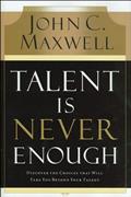Read Talent Is Never Enough (text only) Underlined, Notations edition by J. C. Maxwell, written by J.C. Maxwell