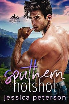 Southern Hotshot: An Enemies to Lovers Romance (North Carolina Highlands Series Book 2), written by Jessica Peterson